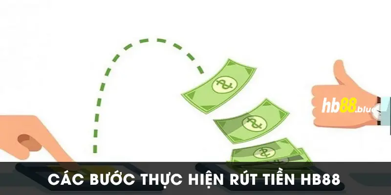 Hoàn tất thao tác rút tiền Hb88 siêu tốc, nhanh chóng cho tân thủ