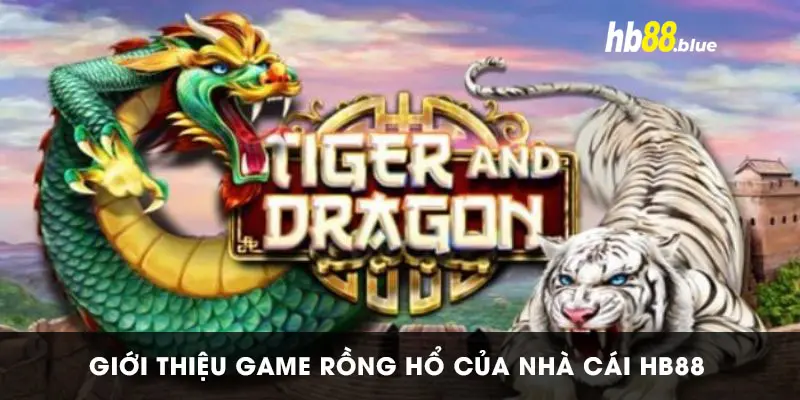 Giới thiệu game rồng hổ HB88